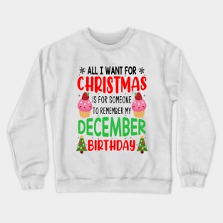 All I Want For Christmas is for Someone to Remember my December Birthday Funny Birthday Gift Crewneck Sweatshirt